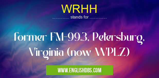 WRHH means former FM-99.3, Petersburg, Virginia (now WPLZ) WRHH