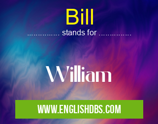 Bill means William Bill