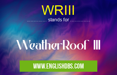 WRIII means WeatherRoof III WRIII