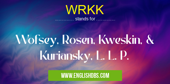 WRKK means Wofsey, Rosen, Kweskin, & Kuriansky, L. L. P. WRKK