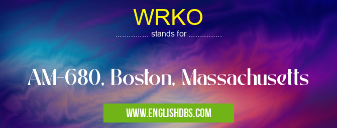 WRKO means AM-680, Boston, Massachusetts WRKO