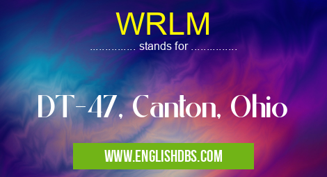 WRLM means DT-47, Canton, Ohio WRLM