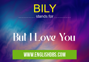 BILY means But I Love You BILY