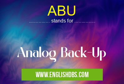 ABU means Analog Back-Up ABU