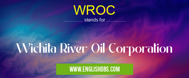 WROC means Wichita River Oil Corporation WROC