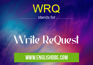 WRQ means Write ReQuest WRQ