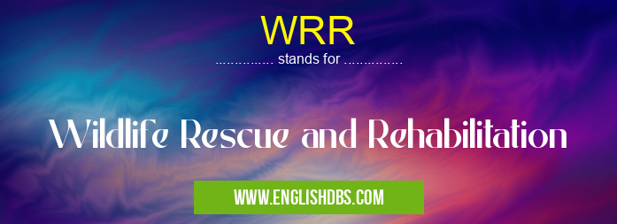 WRR means Wildlife Rescue and Rehabilitation WRR