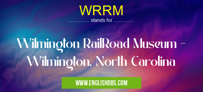 WRRM means Wilmington RailRoad Museum - Wilmington, North Carolina WRRM