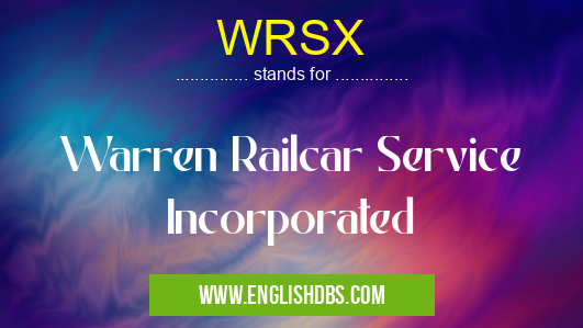WRSX means Warren Railcar Service Incorporated WRSX
