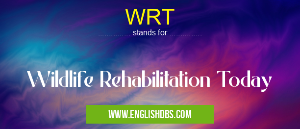 WRT means Wildlife Rehabilitation Today WRT