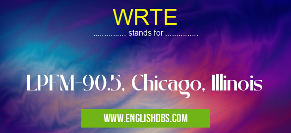 WRTE means LPFM-90.5, Chicago, Illinois WRTE