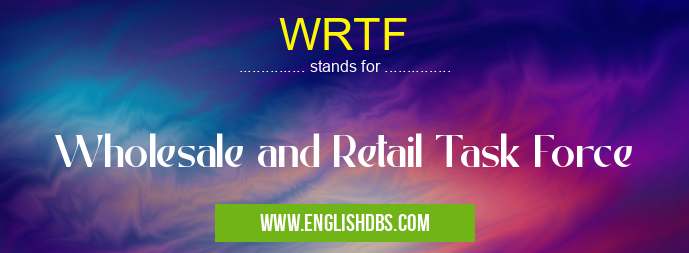 WRTF means Wholesale and Retail Task Force WRTF
