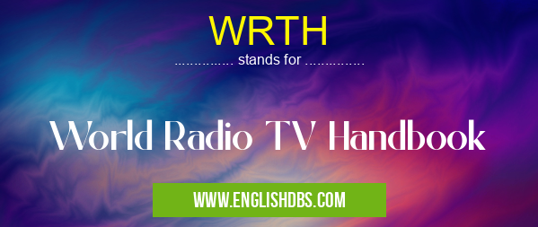 WRTH means World Radio TV Handbook WRTH