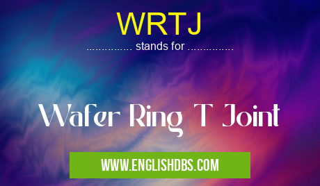 WRTJ means Wafer Ring T Joint WRTJ