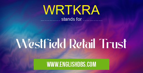 WRTKRA means Westfield Retail Trust WRTKRA