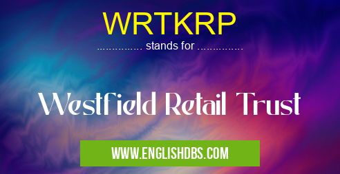 WRTKRP means Westfield Retail Trust WRTKRP
