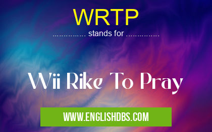 WRTP means Wii Rike To Pray WRTP
