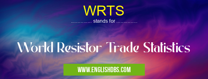 WRTS means World Resistor Trade Statistics WRTS