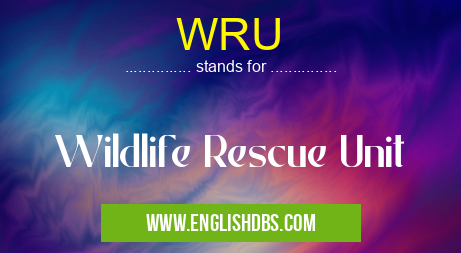 WRU means Wildlife Rescue Unit WRU