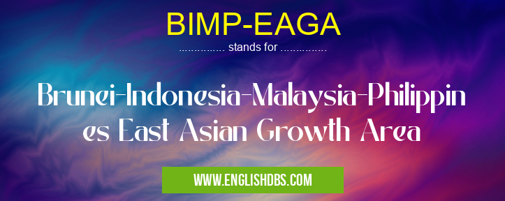 BIMP-EAGA means Brunei-Indonesia-Malaysia-Philippines East Asian Growth Area BIMP-EAGA