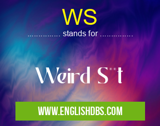 WS means Weird S**t WS