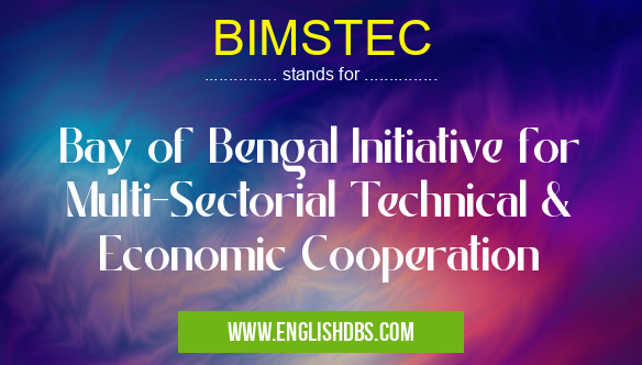 BIMSTEC means Bay of Bengal Initiative for Multi-Sectorial Technical & Economic Cooperation BIMSTEC