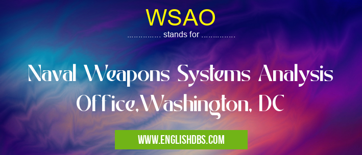 WSAO means Naval Weapons Systems Analysis Office,Washington, DC WSAO