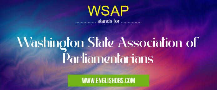 WSAP means Washington State Association of Parliamentarians WSAP