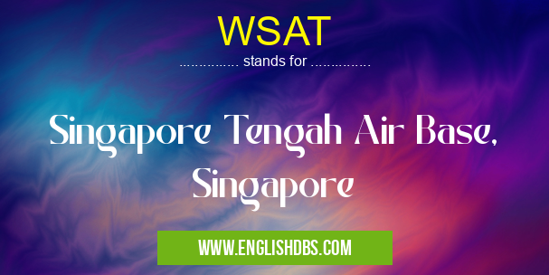 WSAT means Singapore Tengah Air Base, Singapore WSAT