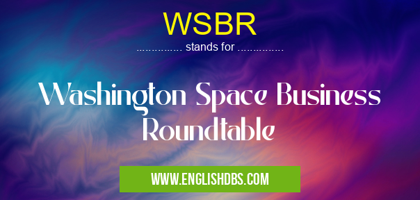 WSBR means Washington Space Business Roundtable WSBR