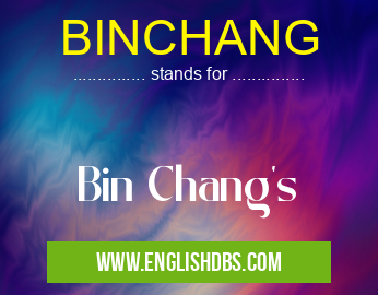 BINCHANG means Bin Chang's BINCHANG