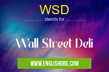 WSD means Wall Street Deli WSD