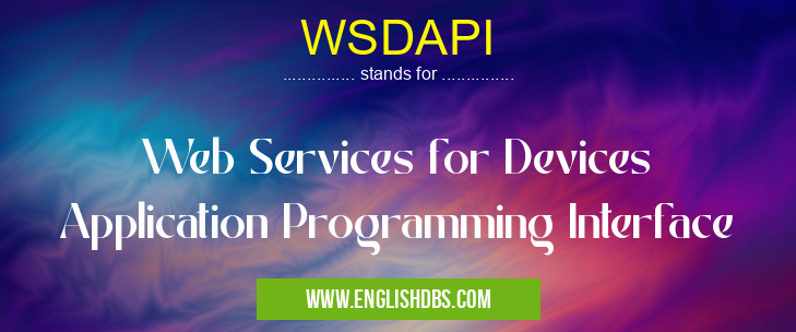 WSDAPI means Web Services for Devices Application Programming Interface WSDAPI