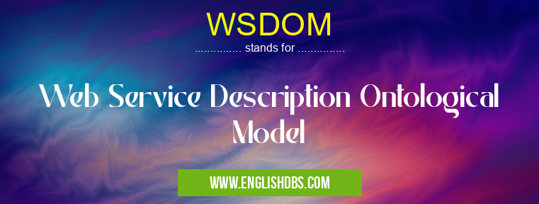 WSDOM means Web Service Description Ontological Model WSDOM