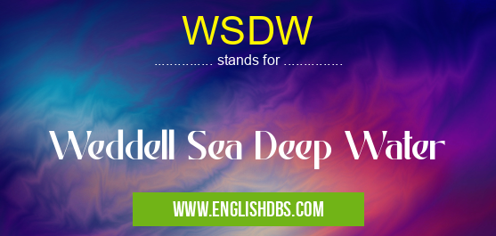 WSDW means Weddell Sea Deep Water WSDW