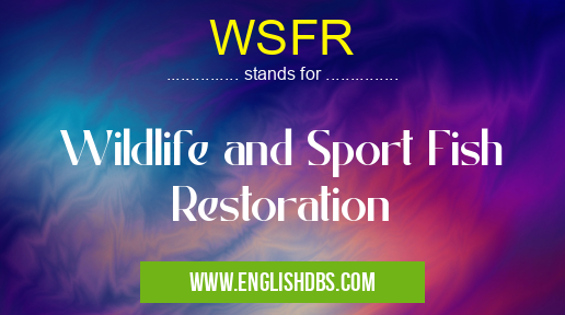 WSFR means Wildlife and Sport Fish Restoration WSFR