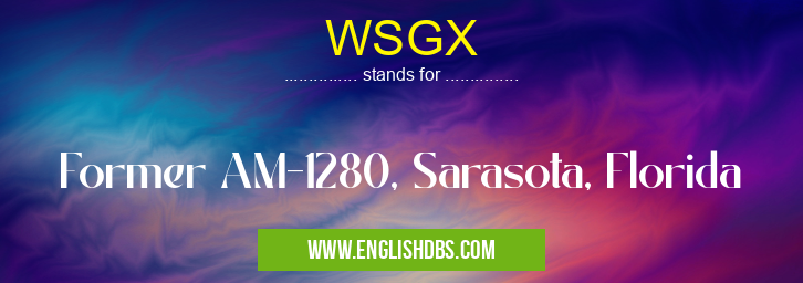 WSGX means Former AM-1280, Sarasota, Florida WSGX