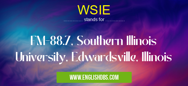 WSIE means FM-88.7, Southern Illinois University, Edwardsville, Illinois WSIE
