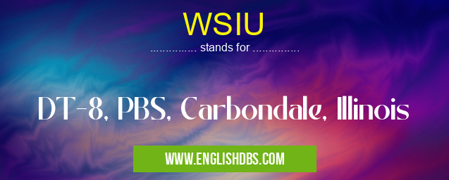 WSIU means DT-8, PBS, Carbondale, Illinois WSIU