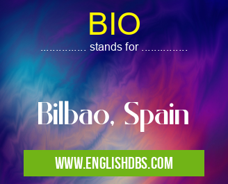 BIO means Bilbao, Spain BIO