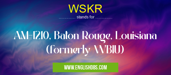 WSKR means AM-1210, Baton Rouge, Louisiana (formerly WBIU) WSKR