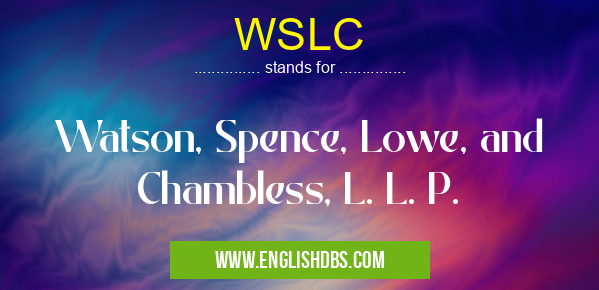 WSLC means Watson, Spence, Lowe, and Chambless, L. L. P. WSLC