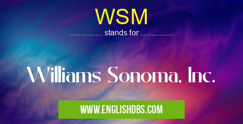 WSM means Williams Sonoma, Inc. WSM