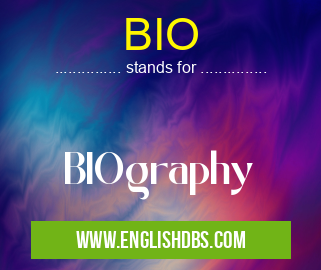 BIO means BIOgraphy BIO