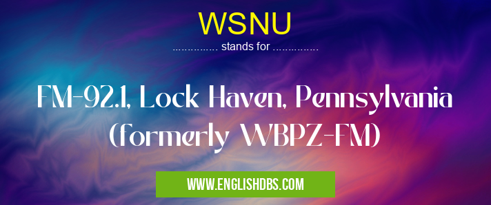WSNU means FM-92.1, Lock Haven, Pennsylvania (formerly WBPZ-FM) WSNU