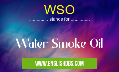 WSO means Water Smoke Oil WSO