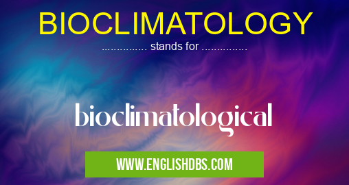 BIOCLIMATOLOGY means bioclimatological BIOCLIMATOLOGY