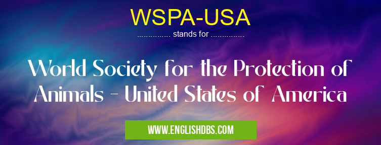 WSPA-USA means World Society for the Protection of Animals - United States of America WSPA-USA