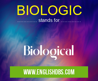 BIOLOGIC means Biological BIOLOGIC