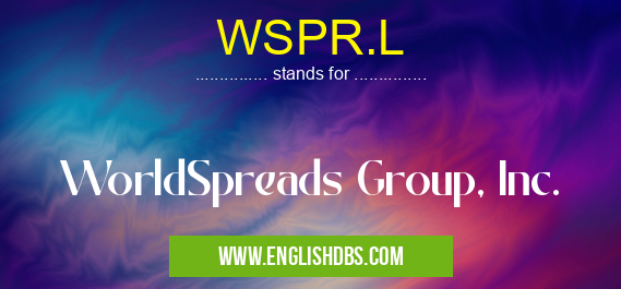 WSPR.L means WorldSpreads Group, Inc. WSPR.L
